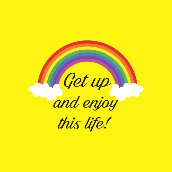 Get up & Enjoy Life